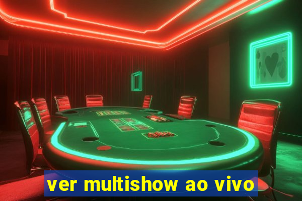 ver multishow ao vivo